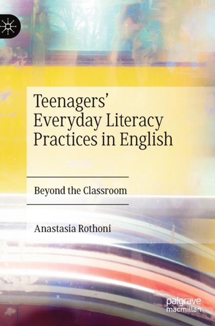 Teenagers’ Everyday Literacy Practices in English : Beyond the Classroom, Hardback Book