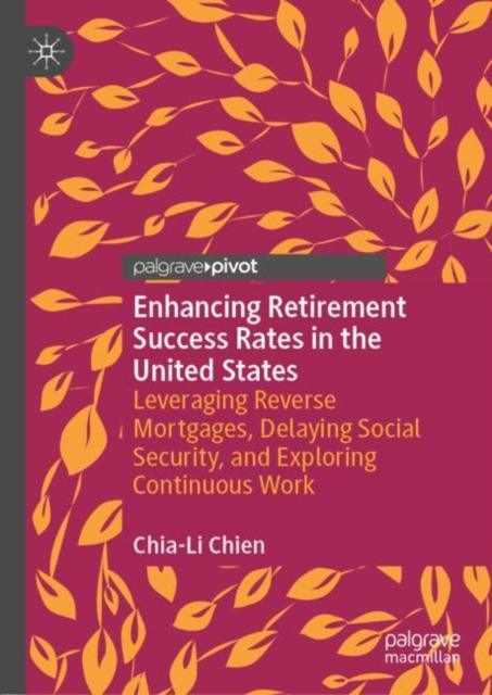 Enhancing Retirement Success Rates in the United States : Leveraging Reverse Mortgages, Delaying Social Security, and Exploring Continuous Work, EPUB eBook