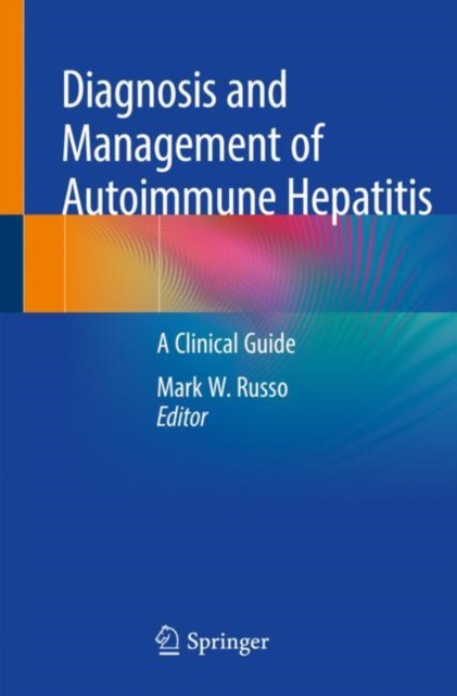 Diagnosis and Management of Autoimmune Hepatitis : A Clinical Guide, Paperback / softback Book