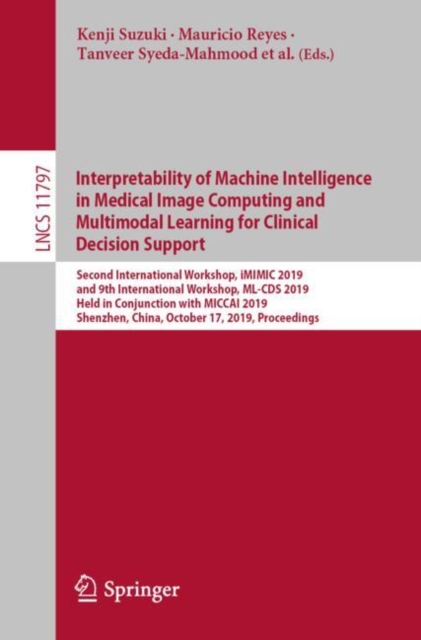 Interpretability of Machine Intelligence in Medical Image Computing and Multimodal Learning for Clinical Decision Support : Second International Workshop, iMIMIC 2019, and 9th International Workshop,, EPUB eBook