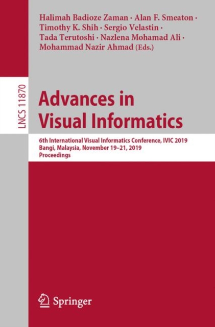 Advances in Visual Informatics : 6th International Visual Informatics Conference, IVIC 2019, Bangi, Malaysia, November 19-21, 2019, Proceedings, EPUB eBook