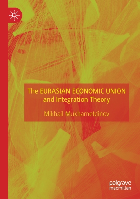 The Eurasian Economic Union and Integration Theory, Paperback / softback Book