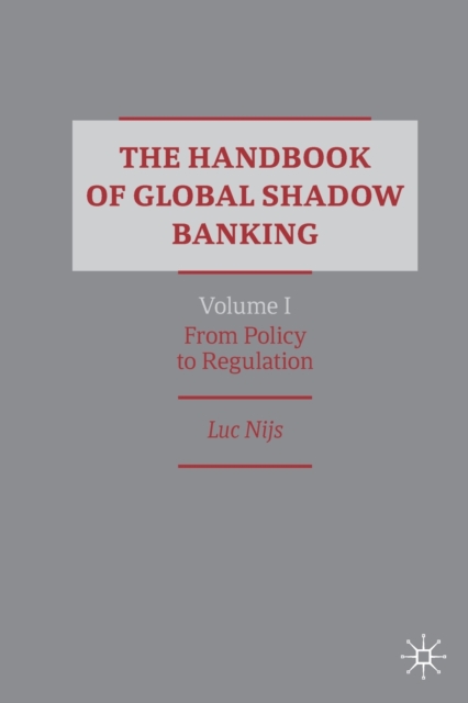The Handbook of Global Shadow Banking, Volume I : From Policy to Regulation, Paperback / softback Book
