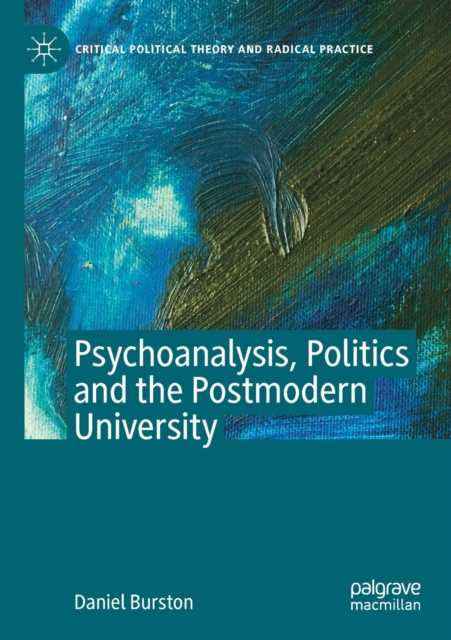 Psychoanalysis, Politics and the Postmodern University, Paperback / softback Book