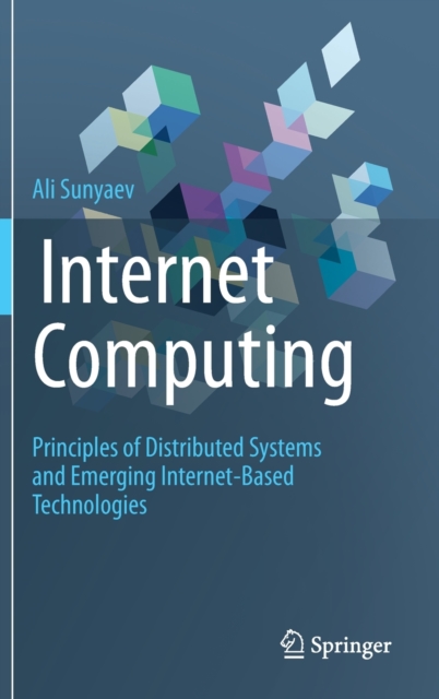 Internet Computing : Principles of Distributed Systems and Emerging Internet-Based Technologies, Hardback Book