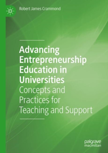 Advancing Entrepreneurship Education in Universities : Concepts and Practices for Teaching and Support, EPUB eBook