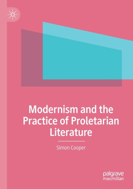 Modernism and the Practice of Proletarian Literature, Paperback / softback Book