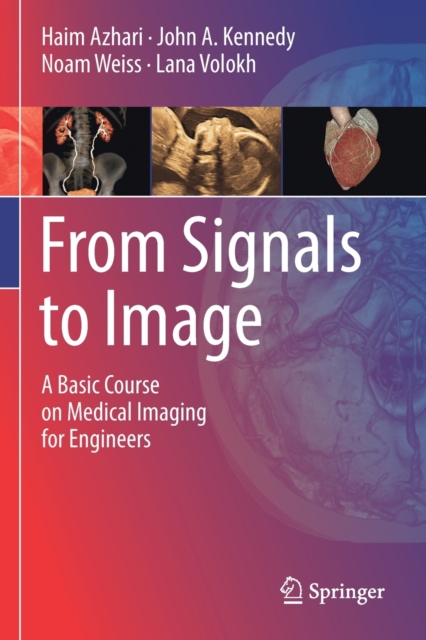 From Signals to Image : A Basic Course on Medical Imaging for Engineers, Paperback / softback Book