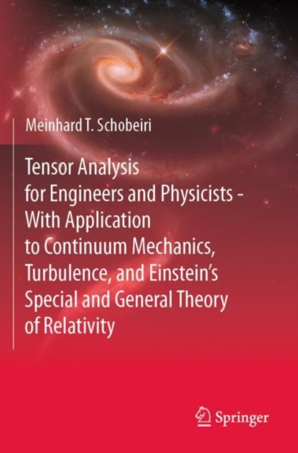 Tensor Analysis for Engineers and Physicists - With Application to Continuum Mechanics, Turbulence, and Einstein’s Special and General Theory of Relativity, Paperback / softback Book