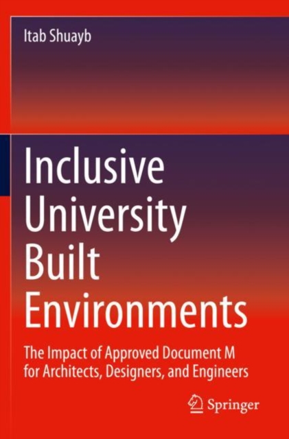 Inclusive University Built Environments : The Impact of Approved Document M for Architects, Designers, and Engineers, Paperback / softback Book