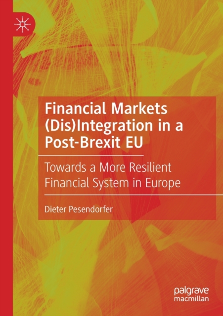 Financial Markets (Dis)Integration in a Post-Brexit EU : Towards a More Resilient Financial System in Europe, Paperback / softback Book