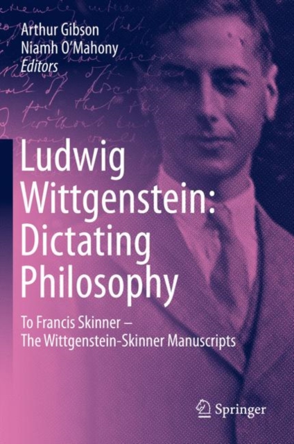 Ludwig Wittgenstein: Dictating Philosophy : To Francis Skinner - The Wittgenstein-Skinner Manuscripts, Hardback Book