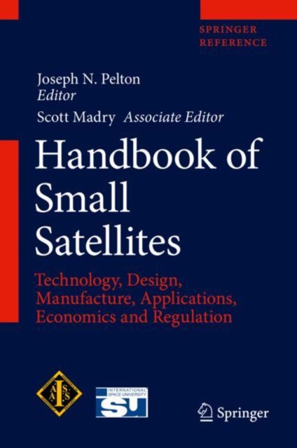 Handbook of Small Satellites : Technology, Design, Manufacture, Applications, Economics and Regulation, Hardback Book