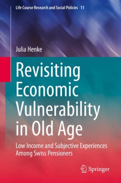 Revisiting Economic Vulnerability in Old Age : Low Income and Subjective Experiences Among Swiss Pensioners, EPUB eBook