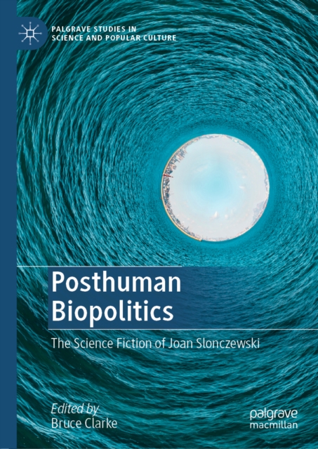Posthuman Biopolitics : The Science Fiction of Joan Slonczewski, EPUB eBook