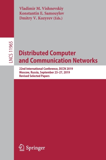 Distributed Computer and Communication Networks : 22nd International Conference, DCCN 2019, Moscow, Russia, September 23–27, 2019,  Revised Selected Papers, Paperback / softback Book