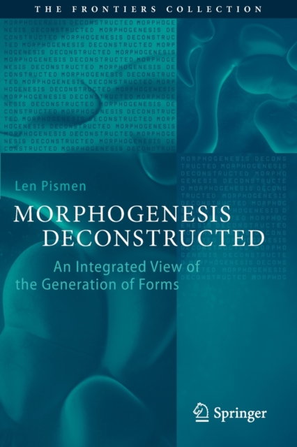 Morphogenesis Deconstructed : An Integrated View of the Generation of Forms, Paperback / softback Book