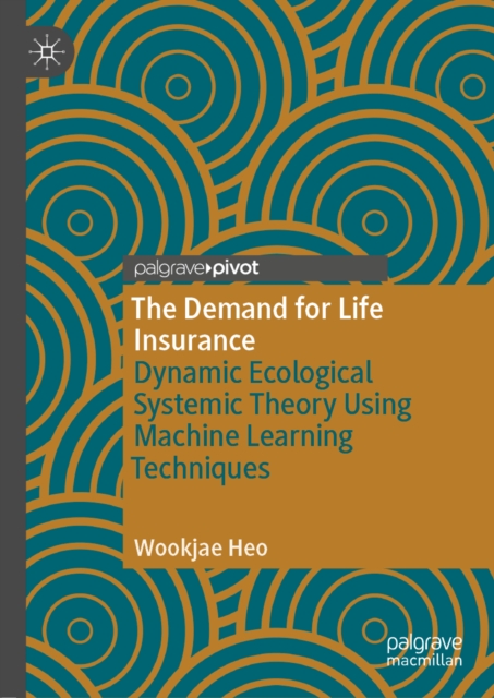 The Demand for Life Insurance : Dynamic Ecological Systemic Theory Using Machine Learning Techniques, EPUB eBook