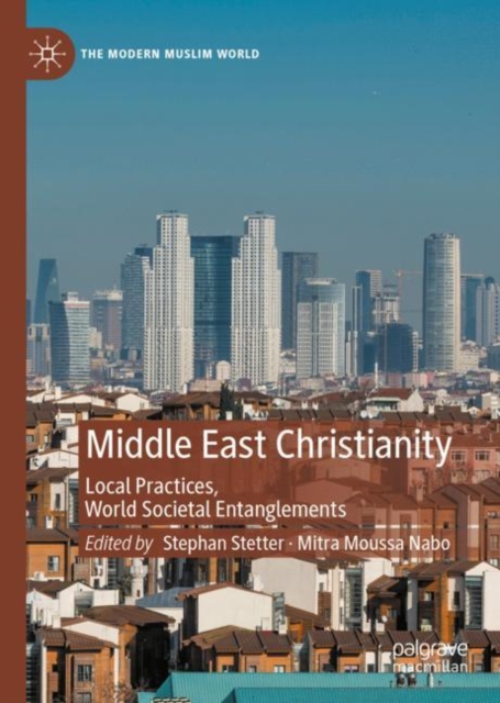 Middle East Christianity : Local Practices, World Societal Entanglements, EPUB eBook