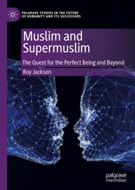 Muslim and Supermuslim : The Quest for the Perfect Being and Beyond, EPUB eBook