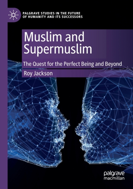 Muslim and Supermuslim : The Quest for the Perfect Being and Beyond, Paperback / softback Book