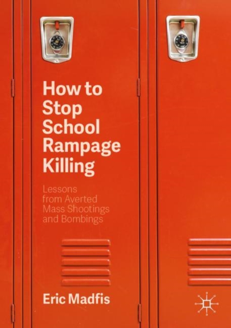 How to Stop School Rampage Killing : Lessons from Averted Mass Shootings and Bombings, EPUB eBook