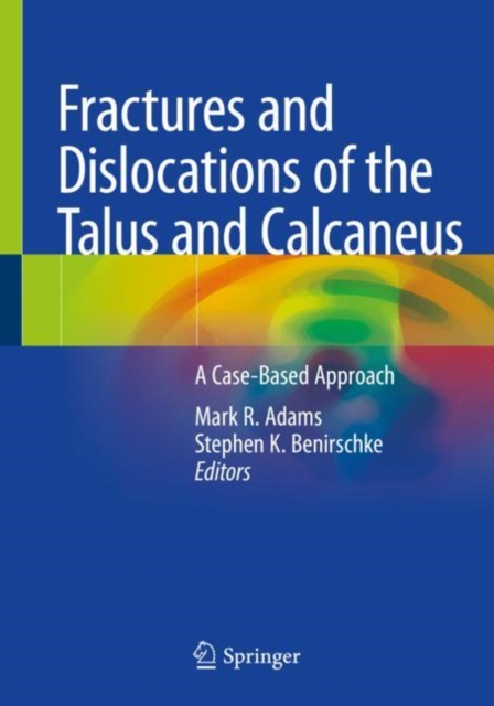 Fractures and Dislocations of the Talus and Calcaneus : A Case-Based Approach, Paperback / softback Book