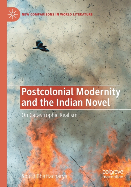 Postcolonial Modernity and the Indian Novel : On Catastrophic Realism, Paperback / softback Book
