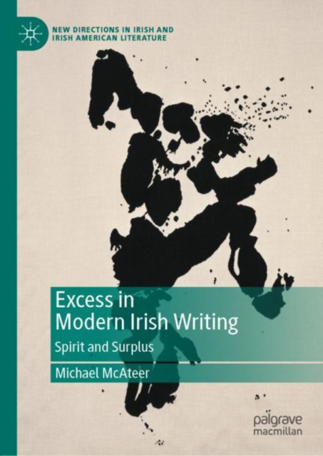 Excess in Modern Irish Writing : Spirit and Surplus, EPUB eBook