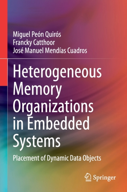 Heterogeneous Memory Organizations in Embedded Systems : Placement of Dynamic Data Objects, Paperback / softback Book