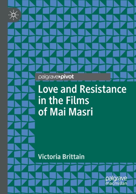 Love and Resistance in the Films of Mai Masri, Paperback / softback Book