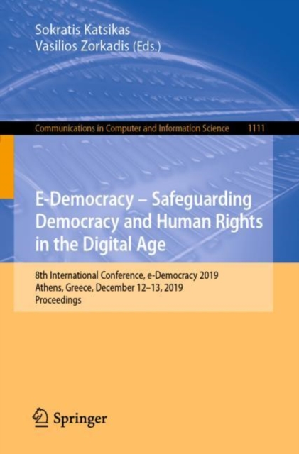 E-Democracy - Safeguarding Democracy and Human Rights in the Digital Age : 8th International Conference, e-Democracy 2019, Athens, Greece, December 12-13, 2019, Proceedings, Paperback / softback Book