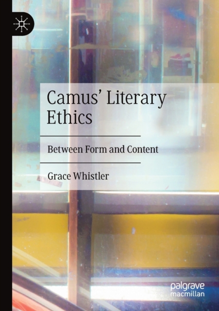 Camus' Literary Ethics : Between Form and Content, Paperback / softback Book