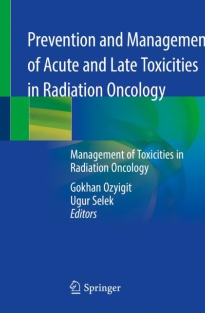 Prevention and Management of Acute and Late Toxicities in Radiation Oncology : Management of Toxicities in Radiation Oncology, Paperback / softback Book
