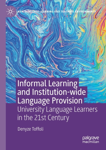 Informal Learning and Institution-wide Language Provision : University Language Learners in the 21st Century, Paperback / softback Book
