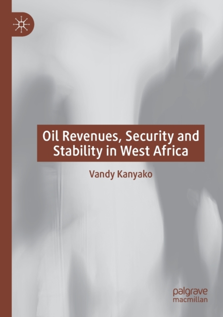 Oil Revenues, Security and Stability in West Africa, Paperback / softback Book