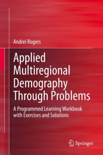 Applied Multiregional Demography Through Problems : A Programmed Learning Workbook with Exercises and Solutions, Hardback Book