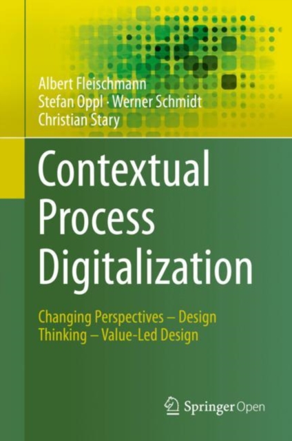 Contextual Process Digitalization : Changing Perspectives - Design Thinking - Value-Led Design, Hardback Book