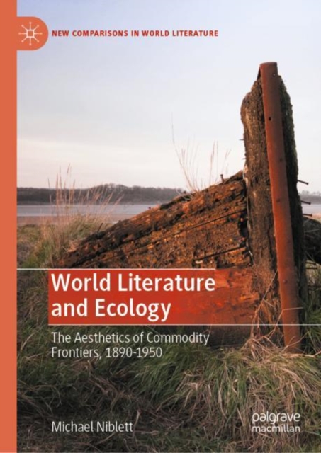 World Literature and Ecology : The Aesthetics of Commodity Frontiers, 1890-1950, EPUB eBook