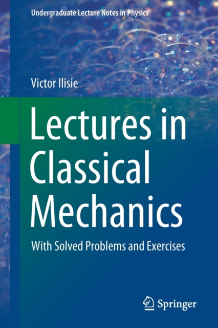 Lectures in Classical Mechanics : With Solved Problems and Exercises, Paperback / softback Book