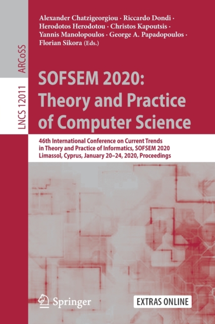 SOFSEM 2020: Theory and Practice of Computer Science : 46th International Conference on Current Trends in Theory and Practice of Informatics, SOFSEM 2020, Limassol, Cyprus, January 20–24, 2020, Procee, Paperback / softback Book