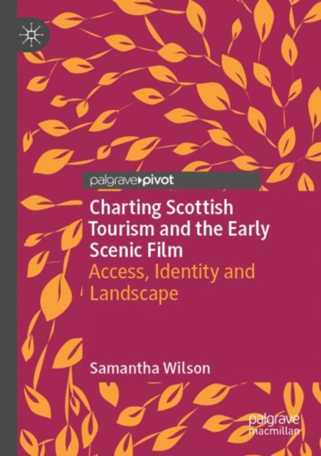 Charting Scottish Tourism and the Early Scenic Film : Access, Identity and Landscape, Paperback / softback Book