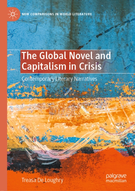 The Global Novel and Capitalism in Crisis : Contemporary Literary Narratives, EPUB eBook