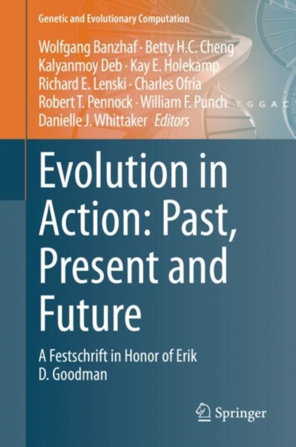Evolution in Action: Past, Present and Future : A Festschrift in Honor of Erik D. Goodman, Hardback Book