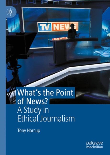 What's the Point of News? : A Study in Ethical Journalism, EPUB eBook