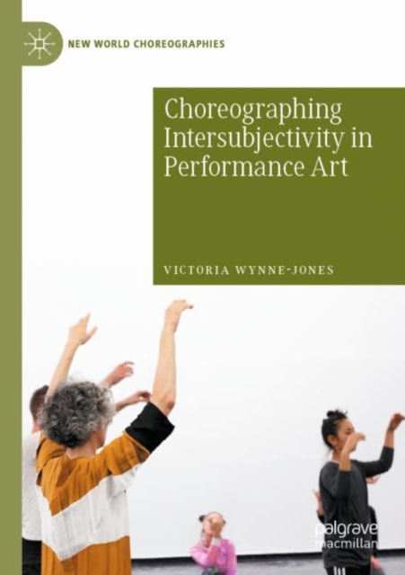 Choreographing Intersubjectivity in Performance Art, Paperback / softback Book