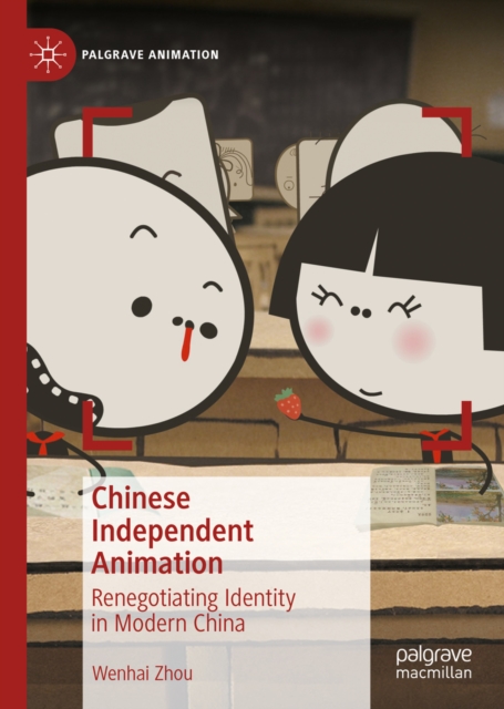 Chinese Independent Animation : Renegotiating Identity in Modern China, EPUB eBook