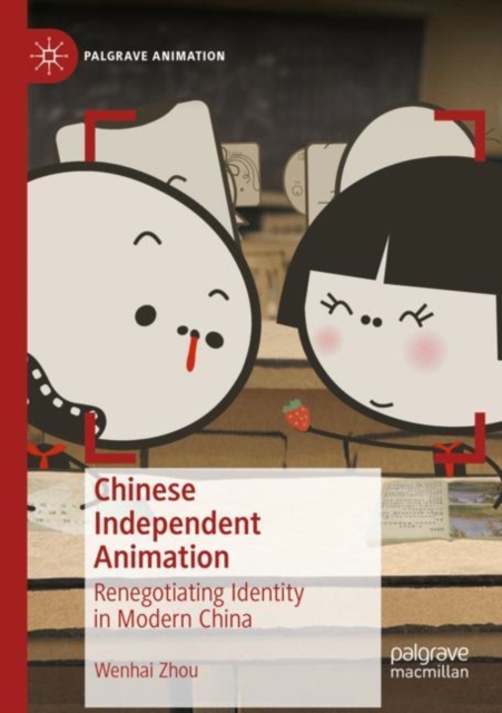 Chinese Independent Animation : Renegotiating Identity in Modern China, Paperback / softback Book