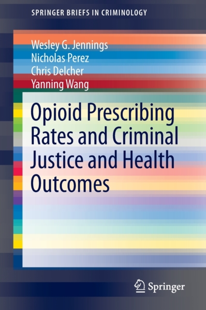Opioid Prescribing Rates and Criminal Justice and Health Outcomes, Paperback / softback Book