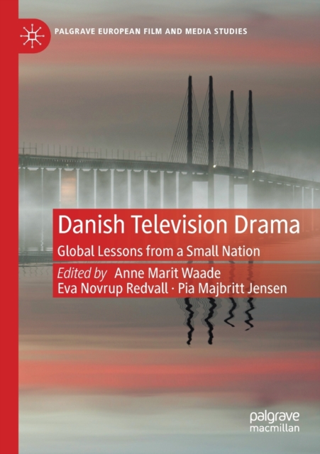 Danish Television Drama : Global Lessons from a Small Nation, Paperback / softback Book